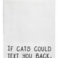 White If cats could text you back they wouldn't tea towels