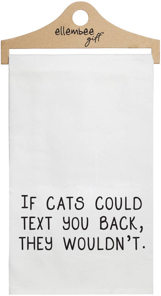 White If cats could text you back they wouldn't tea towels