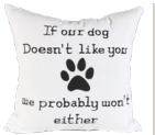 If Our Dog Does Not Like You Pillow